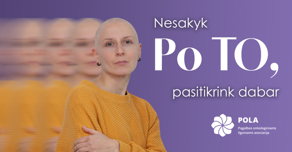 Pasaulinę sveikatos dieną POLA primena: nesakykite „po to“ – kasdieniai įpročiai gali padėti išvengti vėžio